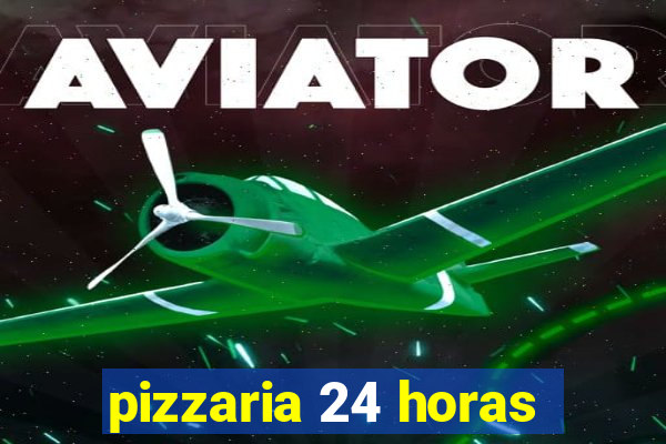 pizzaria 24 horas